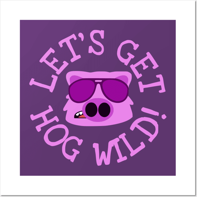 Get Hog Wild Wall Art by flimflamsam